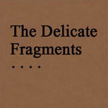 The Delicate Fragments